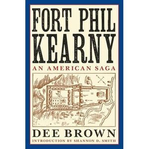 Fort Phil Kearny: An American Saga -- Dee Brown